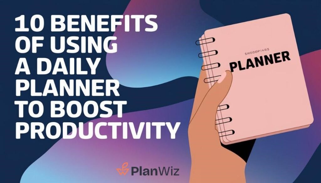 10 Benefits of Using a Daily Planner to Boost Productivity